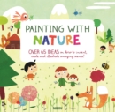 Painting with Nature : Over 65 Ideas on How to Invent, Create and Illustrate Amazing Scenes! - Book
