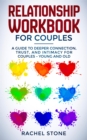 Relationship Workbook for Couples : A Guide to Deeper Connection, Trust, and Intimacy for Couples - Young and Old - eBook
