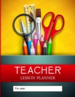 Teacher Lesson Planner : For Year: Undated Large Weekly and Monthly Teacher Planner and Calendar - Book