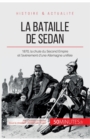 La bataille de Sedan : 1870, la chute du Second Empire et l'av?nement d'une Allemagne unifi?e - Book