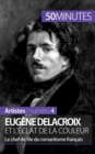 Eug?ne Delacroix et l'?clat de la couleur : Le chef de file du romantisme fran?ais - Book