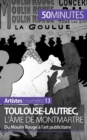 Toulouse-Lautrec, l'?me de Montmartre : Du Moulin Rouge ? l'art publicitaire - Book