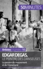 Edgar Degas, le peintre des danseuses : La passion du mouvement et de l'instantan? - Book