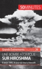 Une bombe atomique sur Hiroshima : 6 ao?t 1945, le jour o? tout a bascul? - Book