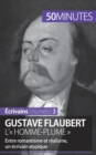 Gustave Flaubert, l' homme-plume : Entre romantisme et r?alisme, un ?crivain atypique - Book