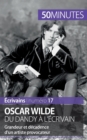 Oscar Wilde, du dandy ? l'?crivain : Grandeur et d?cadence d'un artiste provocateur - Book