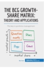 The BCG Growth-Share Matrix : Theory and Applications: The key to portfolio management - Book