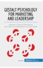 Gestalt Psychology for Marketing and Leadership : Influence customer perceptions and make your advertising more memorable - Book