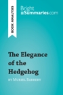 The Elegance of the Hedgehog by Muriel Barbery (Book Analysis) : Detailed Summary, Analysis and Reading Guide - eBook