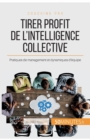 Tirer profit de l'intelligence collective : Pratiques de management et dynamiques d'?quipe - Book