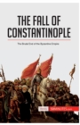 The Fall of Constantinople : The Brutal End of the Byzantine Empire - Book