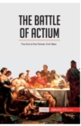 The Battle of Actium : The End of the Roman Civil Wars - Book