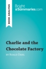 Charlie and the Chocolate Factory by Roald Dahl (Book Analysis) : Detailed Summary, Analysis and Reading Guide - eBook
