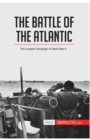 The Battle of the Atlantic : The Longest Campaign of World War II - Book