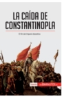 La ca?da de Constantinopla : El fin del imperio bizantino - Book
