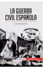 La guerra civil espa?ola : La cuna del franquismo - Book