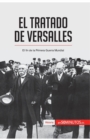 El Tratado de Versalles : El fin de la Primera Guerra Mundial - Book