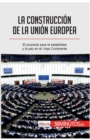 La construcci?n de la Uni?n Europea : El proyecto para la estabilidad y la paz en el Viejo Continente - Book