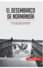 El desembarco de Normand?a : El D?a D clave para la victoria aliada en la Segunda Guerra Mundial - Book