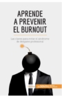 Aprende a prevenir el burnout : Las claves para evitar el s?ndrome de desgaste profesional - Book