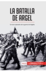 La batalla de Argel : Un duro episodio de la guerra de Argelia - Book