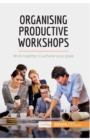 Organising Productive Workshops : Work together to achieve your goals - Book