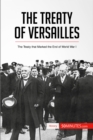 The Treaty of Versailles : The Treaty that Marked the End of World War I - eBook