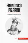 Francisco Pizarro : Conquistador of the Attack on Peru - eBook