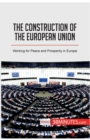 The Construction of the European Union : Working for Peace and Prosperity in Europe - Book