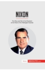 Nixon : The Rise and Fall of the President at the Heart of the Watergate Scandal - Book