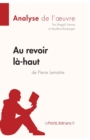 Au revoir l?-haut de Pierre Lemaitre (Analyse d'oeuvre) : Analyse compl?te et r?sum? d?taill? de l'oeuvre - Book