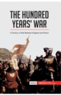 The Hundred Years' War : A Century of War Between England and France - Book