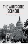The Watergate Scandal : The conspiracy that brought down Nixon - Book