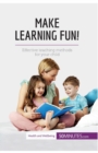 Make Learning Fun! : Effective teaching methods for your child - Book