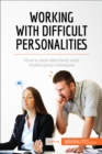 Working with Difficult Personalities : How to deal effectively with challenging colleagues - eBook