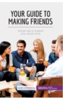 Your Guide to Making Friends : Simple tips to expand your social circle - Book