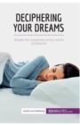 Deciphering Your Dreams : Reveal the mysteries of the world of dreams! - Book