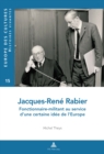 Jacques-Rene Rabier : Fonctionnaire-Militant Au Service d'Une Certaine Idee de l'Europe - Book