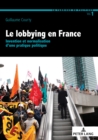 Le Lobbying En France : Invention Et Normalisation d'Une Pratique Politique - Book