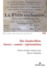 Die Zauberfloete, Sources - contexte - representations : Douze etudes reunies par Henri Vanhulst - eBook