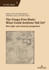 The Congo Free State: What Could Archives Tell Us? : New light and research perspective - Book