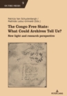 The Congo Free State: What Could Archives Tell Us? : New light and research perspective - eBook