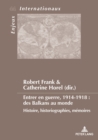 Entrer en guerre, 1914-1918 : des Balkans au monde : Histoire, historiographies, memoires - Book