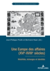 Une Europe des affaires (XVIe-XVIIIe si?cles) : Mobilit?s, ?changes et identit?s - Book