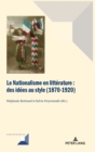 Le Nationalisme en litt?rature : Des id?es au style (1870-1920) - Book