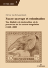 Faune Sauvage Et Colonisation : Une Histoire de Destruction Et de Protection de la Nature Congolaise (1885-1960) - Book
