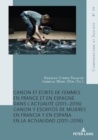 Canon Et Ecrits de Femmes En France Et En Espagne Dans l'Actualite (2011-2016) : Canon Y Escritos de Mujeres En Francia Y En Espana En La Actualidad (2011-2016) - Book