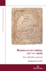 Byzance Et Ses Voisins, Xiiie-Xve Siecle : Art, Identite, Pouvoir - Book