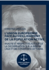 L'Union europeenne face au vieillissement de la population active; Analyse et perspectives autour de la discrimination sur la base de l'age et des conditions de travail - Book