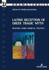 Latinx Reception of Greek Tragic Myth: Healing (and) Radical Politics - Book